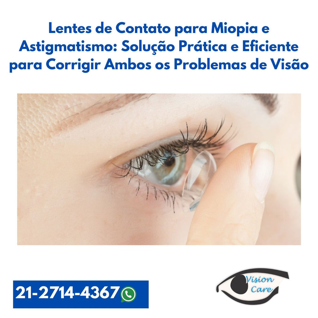 Lentes de Contato para Miopia e Astigmatismo: Solução Prática e Eficiente para Corrigir Ambos os Problemas de Visão